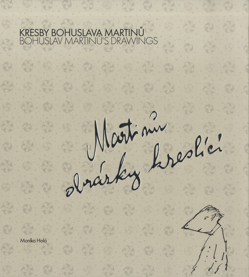 Kresby Bohuslava Martinů = Bohuslav Martinů´s drawings
