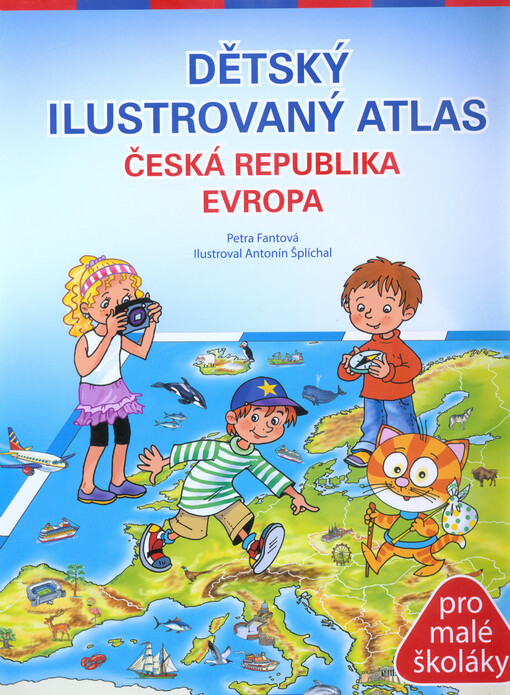 Dětský ilustrovaný atlas : Česká republika, Evropa : pro malé školáky