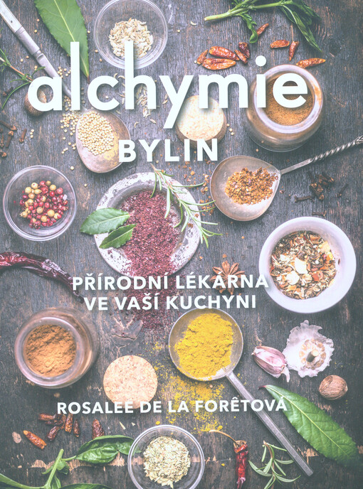 Alchymie bylin : přírodní lékárna ve vaší kuchyni