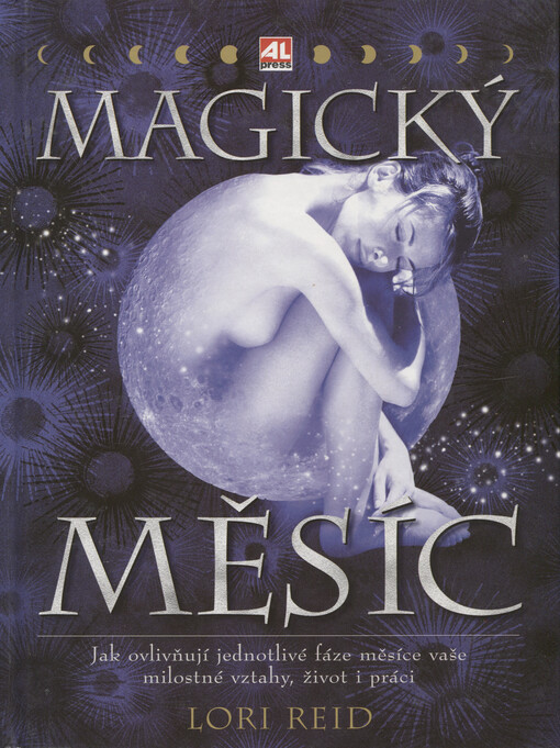 Magický měsíc : jak využít měsíční fáze k inspiraci a ovlivnění partnerských vztahů, rodinného života a podnikání