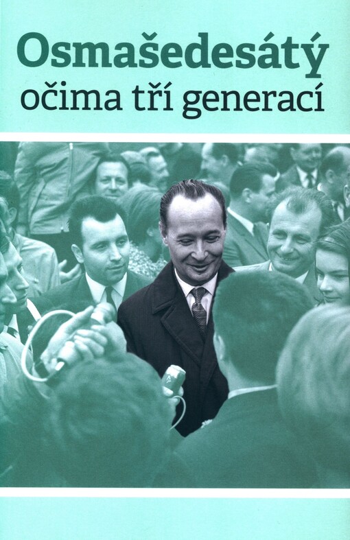 Osmašedesátý očima tří generací: fakta - úvahy - názory : kolektivní monografie
