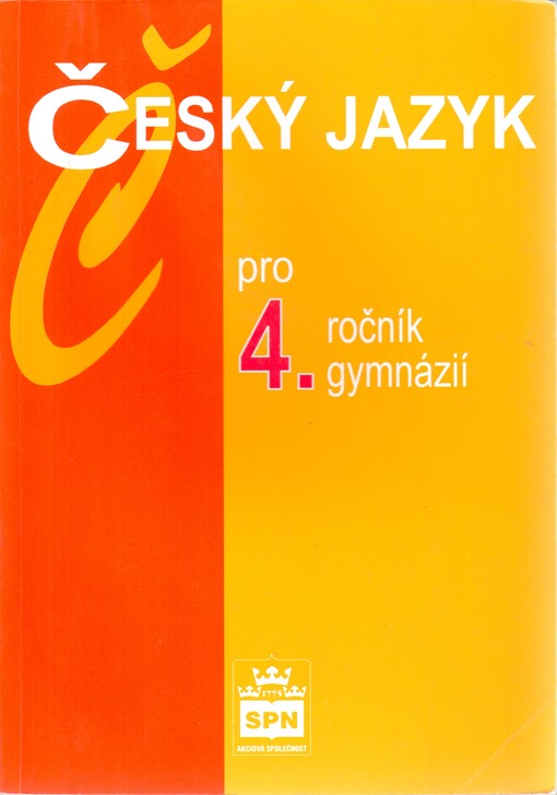 Český jazyk pro 4. ročník gymnázií: zpracováno podle Katalogu požadavků ke společné části maturitní zkoušky z českého jazyka a literatury
