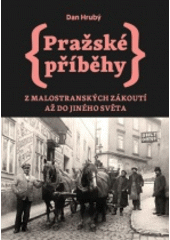 Pražské příběhy : z malostranských zákoutí až do jiného světa  (odkaz v elektronickém katalogu)