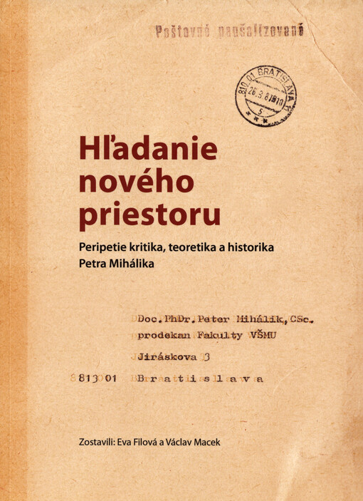 Hľadanie nového priestoru : peripetie kritika, teoretika a historika Petra Mihálika