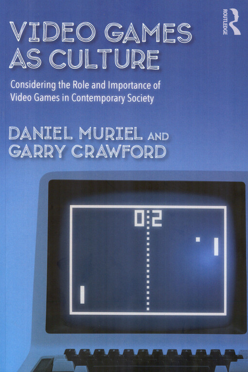 Video games as culture : considering the role and importance of video games in contemporary society