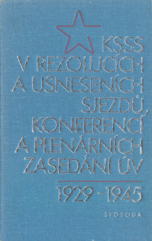KSSS v rezolucích a usneseních sjezdů, konferencí a plenárních zasedání ÚV :1929-1945