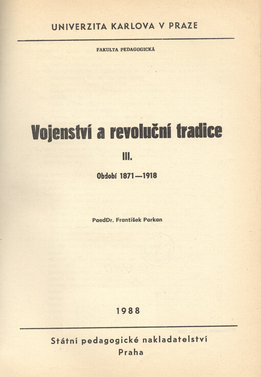 Vojenství a revoluční tradice :určeno pro posl. fak. pedagog. a fak. tělesné vých. a sportu.[Díl] 3,Období 1871-1918