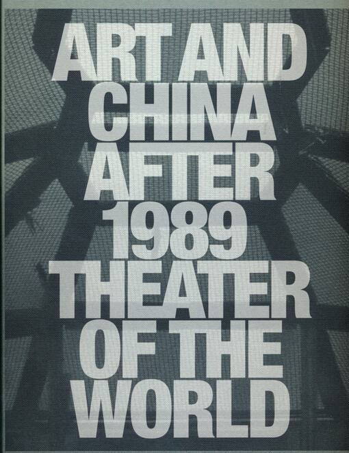 Art and China after 1989 : theater of the world