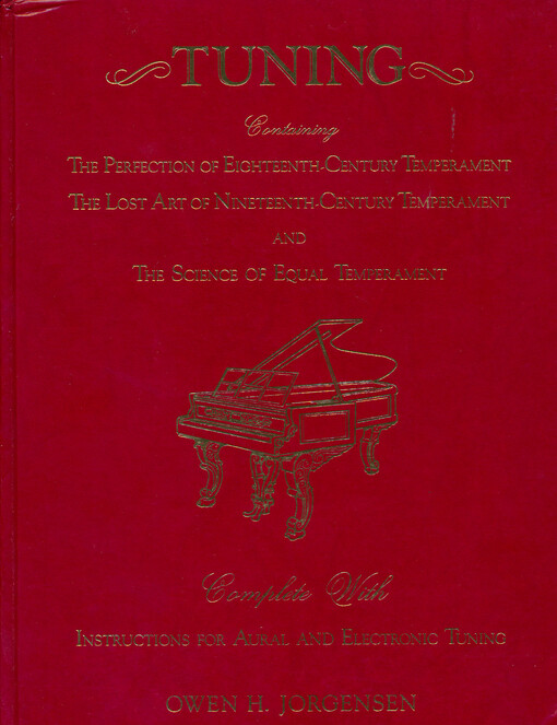 Tunning : containing the perfection of eighteenth-century temperament, the lost art of nineteenth-century temperament and the science of equal temperament : complete with instructions for aural and electronic tuning