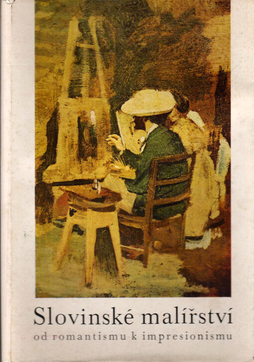 Slovinské malířství od romantismu k impresionismu :Praha-Bratislava 1980