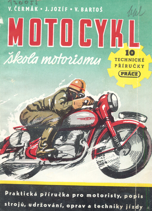 Motocykl : škola motorismu : praktická příručka pro motoristy : popis strojů, udržování, opravy a technika jízdy