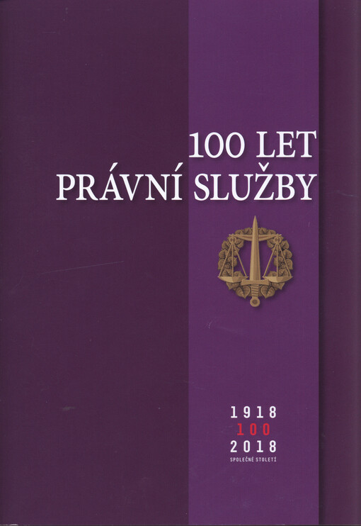 100 let právní služby : 100, 1918-2018 společné století