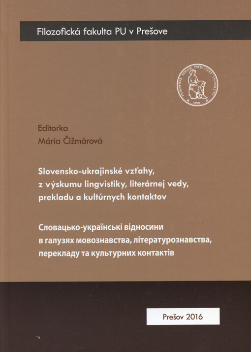 Slovensko-ukrajinské vzťahy, z výskumu lingvistiky, literárnej vedy, prekladu a kultúrnych kontaktov = Slovac'ko-ukrajins'kì vìdnosyny v haluzjach movoznavstva, lìteraturoznavstva, perekladu ta kul'turnych kontaktìv