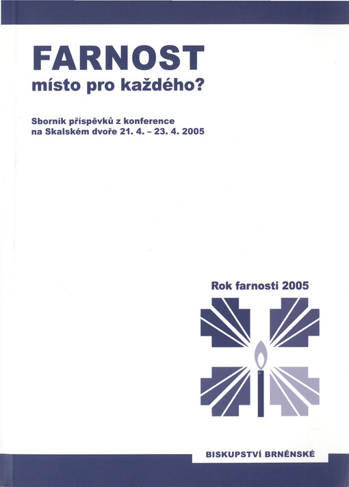 Farnost - místo pro každého? :sborník příspěvků z konference na Skalském dvoře, 21.4.-23.4.2005