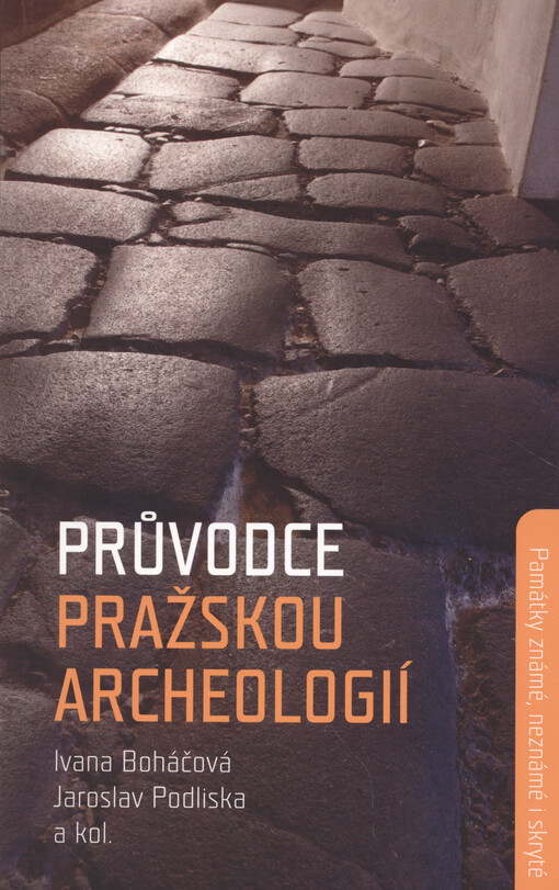 Průvodce pražskou archeologií : památky známé, neznámé i skryté