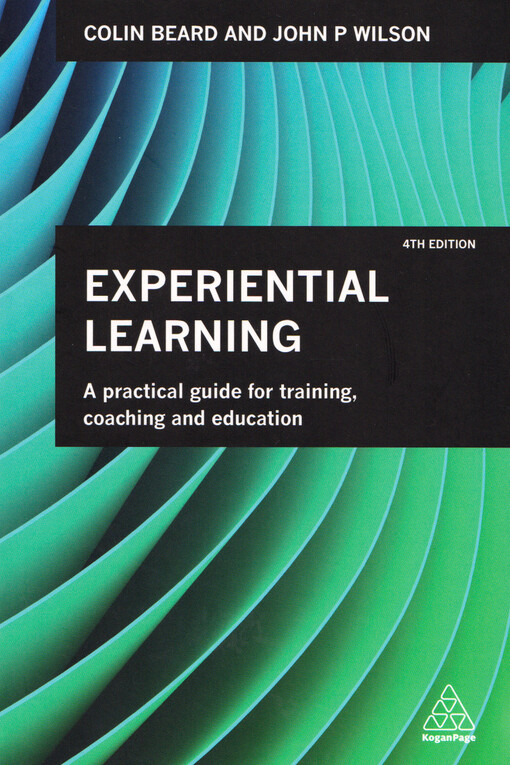 Experiential learning : a practical guide for training, coaching and education