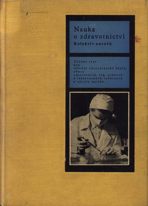 Nauka o zdravotnictví :(teorie a organizace zdravotnictví a zdravotnická osvěta) : učební text pro střední zdravotnické školy - obor zdravotních laborantů, rentgenových laborantů, zubních laborantů, lékárenských laborantů a očních optiků