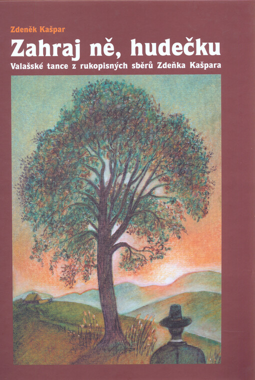 Zahraj ně, hudečku: valašské tance z rukopisných sběrů Zdeňka Kašpara