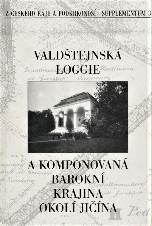 Valdštejnská loggie a komponovaná barokní krajina okolí Jičína : sborník referátů z vědecké konference konané ve dnech 6.-8. března 1997 v Jičíně