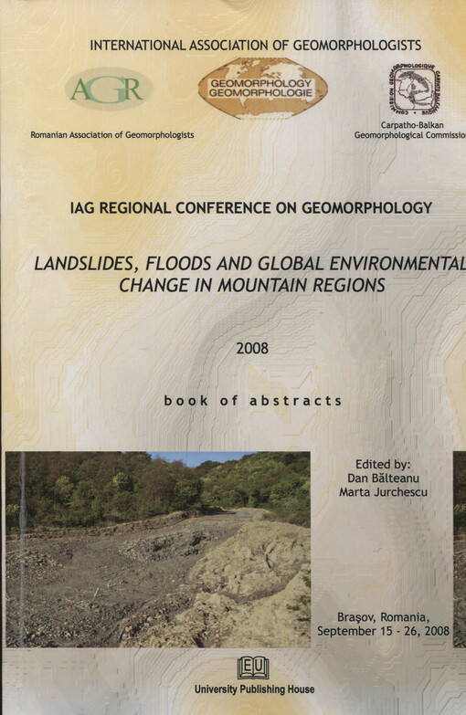 IAG regional conference on geomorphology Landslides, floods and global environmental change in mountain regions 2008 : book of abstracts