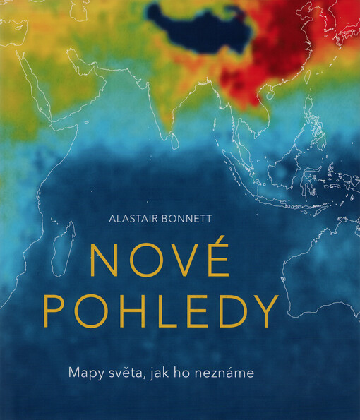 Nové pohledy : mapy světa, jak ho neznáme