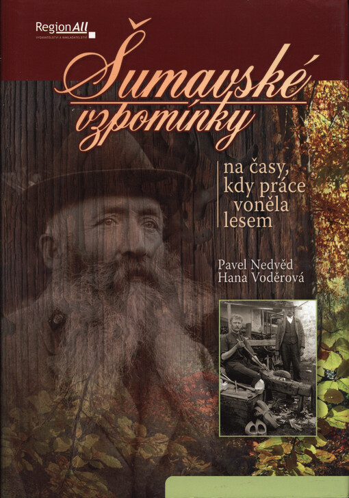 Šumavské vzpomínky na časy, kdy práce voněla lesem