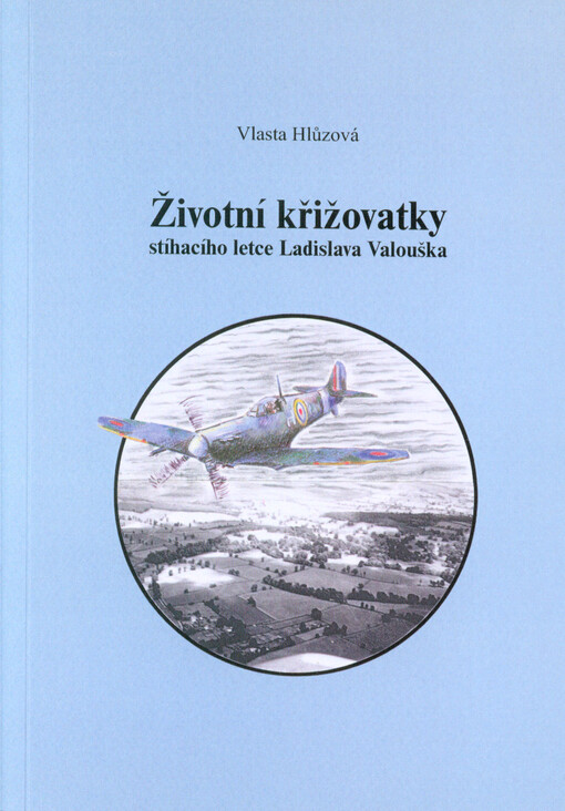Životní křižovatky stíhacího letce Ladislava Valouška