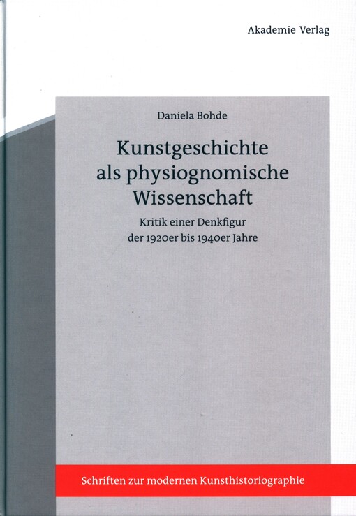 Kunstgeschichte als physiognomische Wissenschaft :Kritik einer Denkfigur der 1920er bis 1940er Jahre