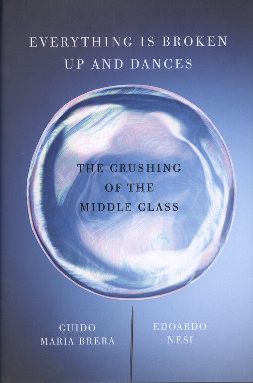 Everything is broken up and dances : the crushing of the middle class