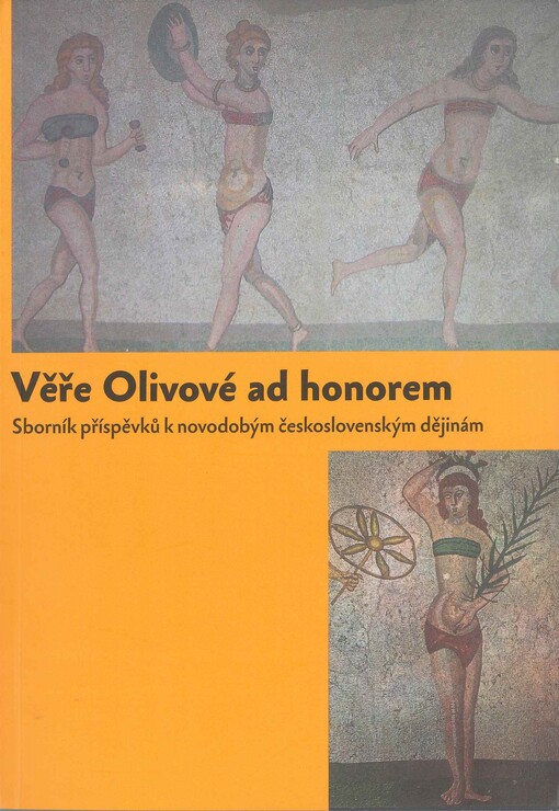 Věře Olivové ad honorem : sborník příspěvků k novodobým československým dějinám