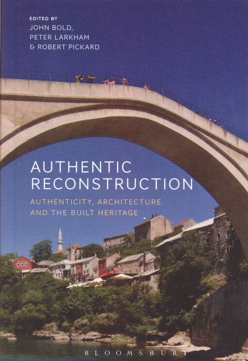 Authentic reconstruction : authenticity, architecture and the built heritage