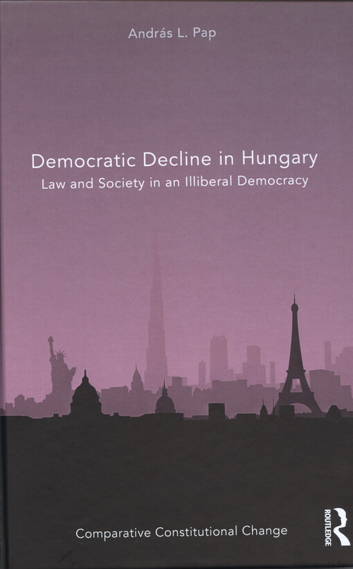 Democratic decline in Hungary : law and society in an illiberal democracy