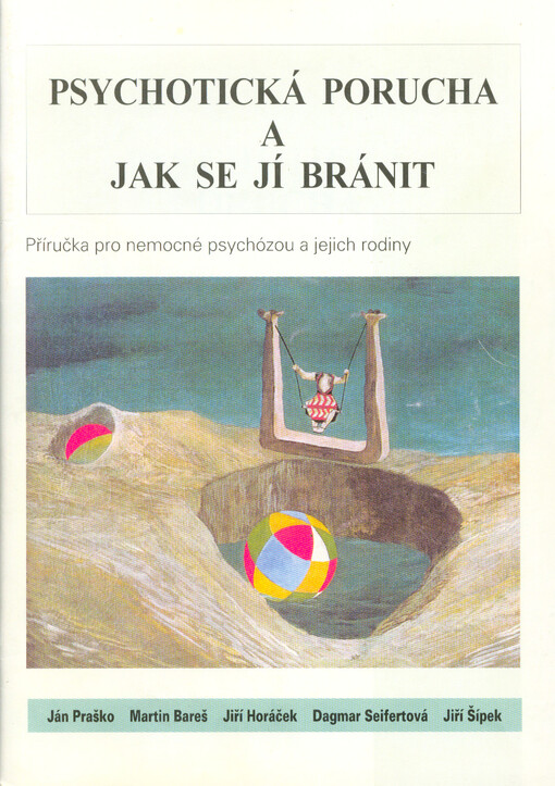 Psychotická porucha a jak se jí bránit : příručka pro nemocné psychózou a jejich rodiny