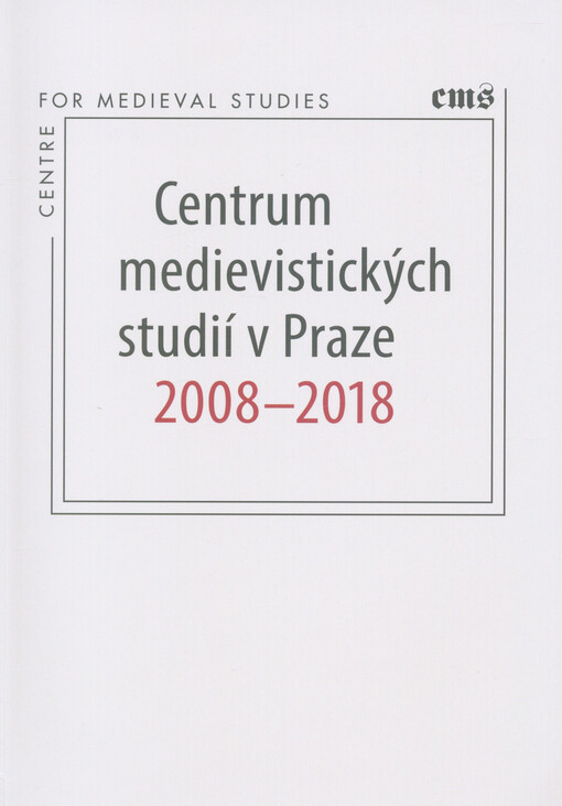 Centrum medievistických studií v Praze 2008-2018
