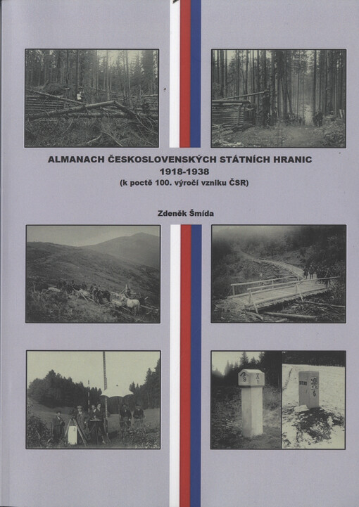 Almanach československých státních hranic 1918-1938 : (k poctě 100. výročí vzniku ČSR)