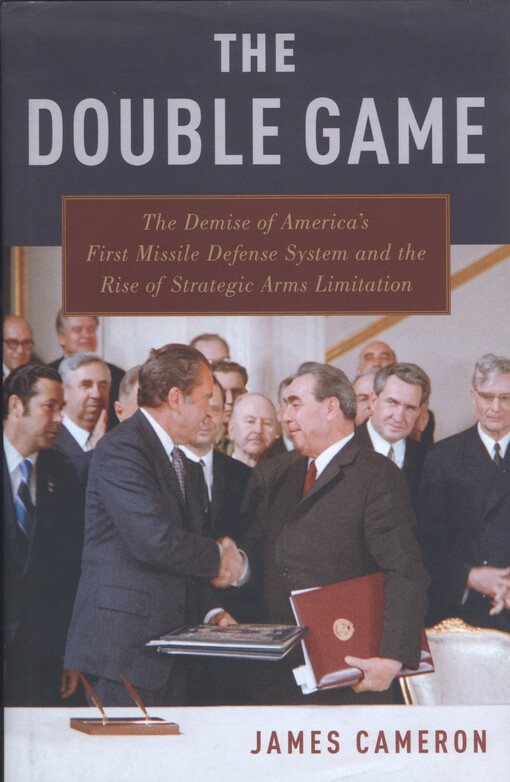 The double game : the demise of America's first missile defense system and the rise of strategic arms limitation