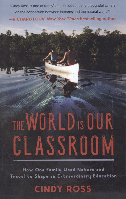 The world is our classroom : how one family used nature and travel to shape an extraordinary education