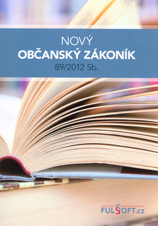 Nový občanský zákoník 89/2012 Sb. : aktuální úplné znění od 1. prosince 2018