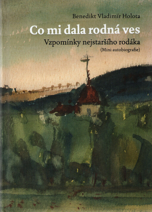 Co mi dala rodná ves : vzpomínky nejstaršího rodáka : (mini autobiografie)
