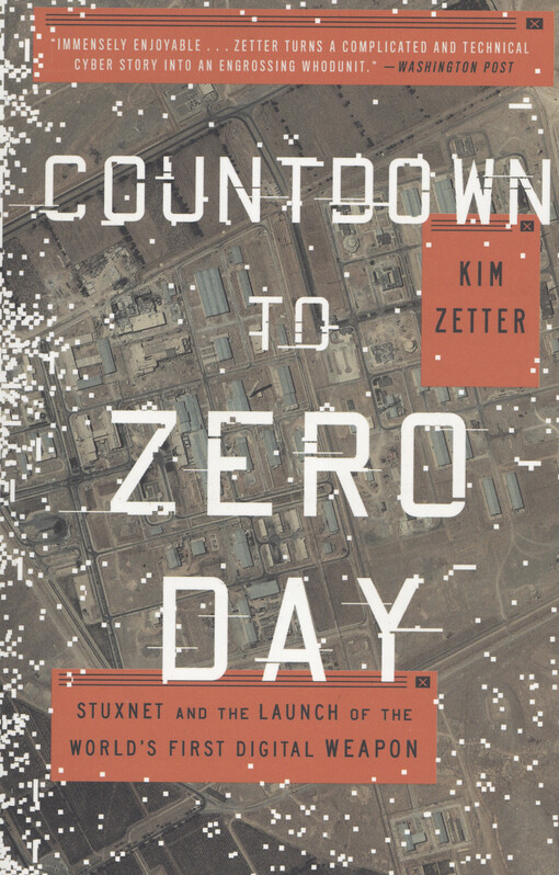Countdown to zero day : Stuxnet and the launch of the world's first digital weapon