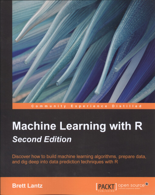Machine learning with R : discover how to build machine learning algorithms, prepare data, and dig deep into data prediction techniques with R