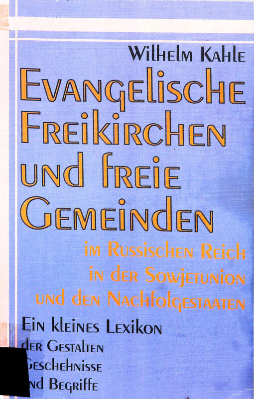 Evangelische Freikirchen und freie Gemeinden im Russischen Reich, in der Sowjetunion und den Nachfolgestaaten : ein kleines Lexikon der Gestalten, Geschehnisse und Begriffe