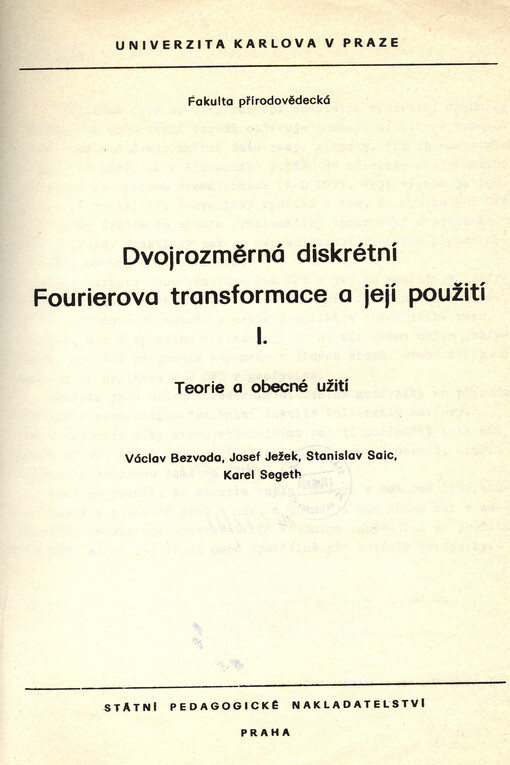 Dvojrozměrná diskrétní Fourierova transformace a její použití :určeno pro posl. fak. přírodověd.[Díl] 1.,Teorie a obecné užití