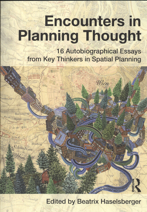 Encounters in planning thought : 16 autobiographical essays from key thinkers in spatial planning