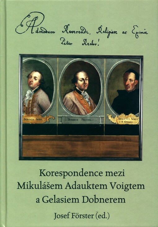 Korespondence mezi Mikulášem Adauktem Voigtem a Gelasiem Dobnerem : Admondum Reverende, Religiosissime ac Eximie P. Rector!