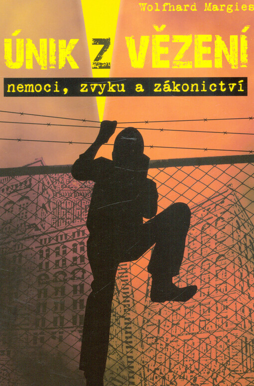 Únik z vězení : nemoci, zvyku a zákonictví
