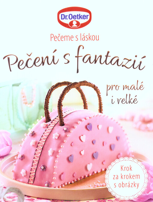 Pečení s fantazií pro malé i velké : krok za krokem s obrázky