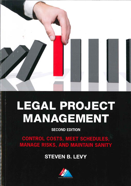 Legal project management : control costs, meet schedules, manage risks, and maintain sanity