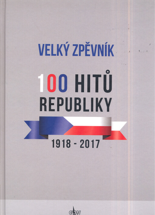 Velký zpěvník : 100 hitů republiky : 1918 - 2017