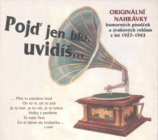 Pojď jen blíž, uvidíš--originální nahrávky humorných písniček a zvukových reklam z let 1927-1943